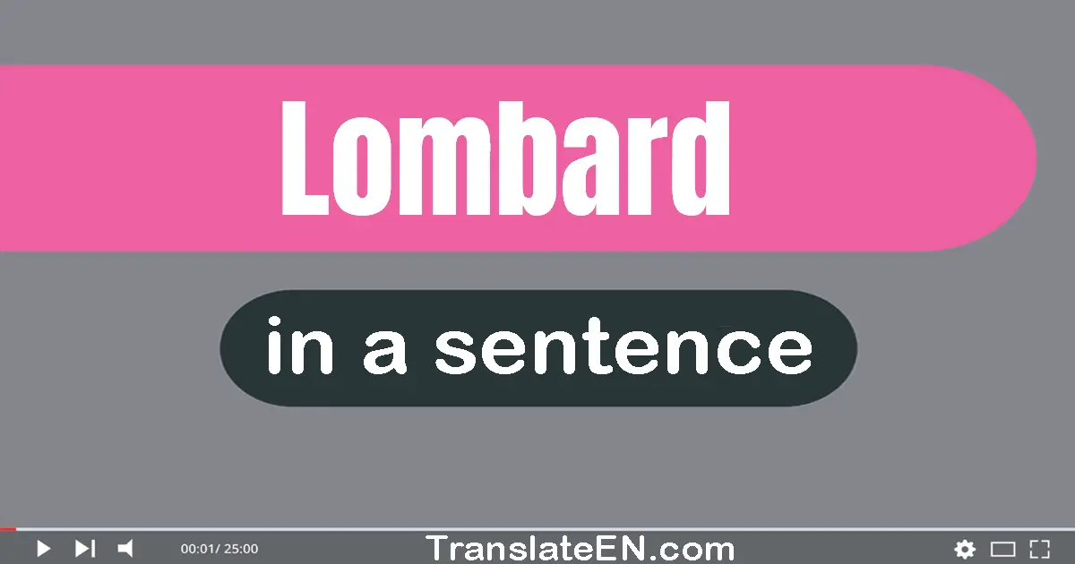 Use "lombard" in a sentence | "lombard" sentence examples