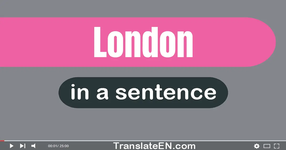 Use "London" in a sentence | "London" sentence examples