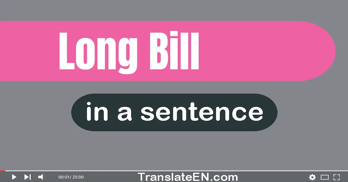 Use "long bill" in a sentence | "long bill" sentence examples