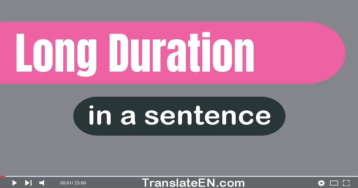 Use "long duration" in a sentence | "long duration" sentence examples