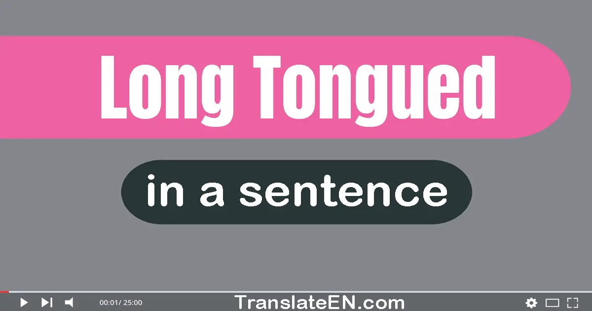 Long-tongued in a sentence