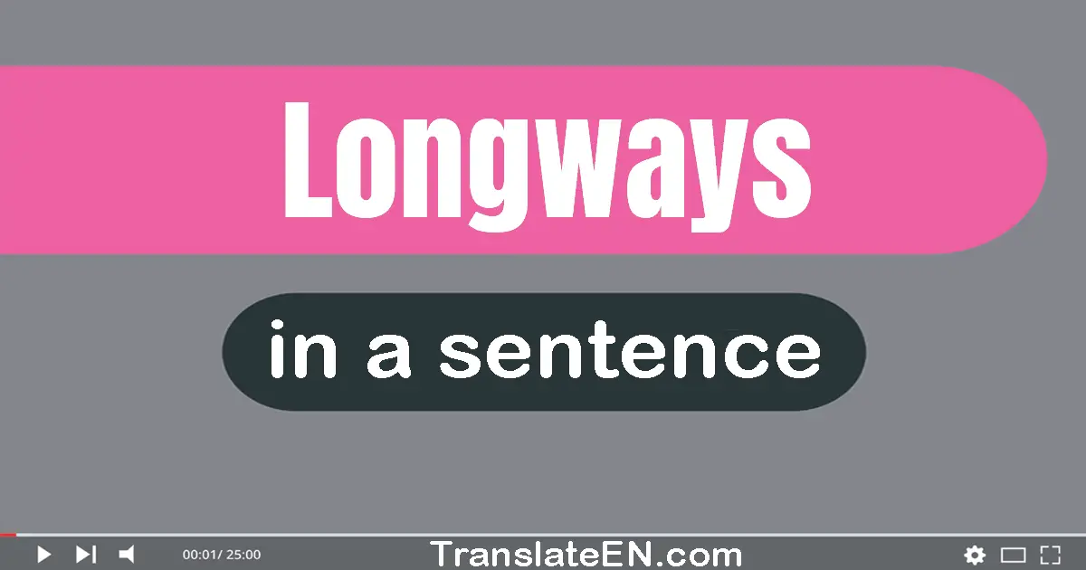 Longways in a sentence