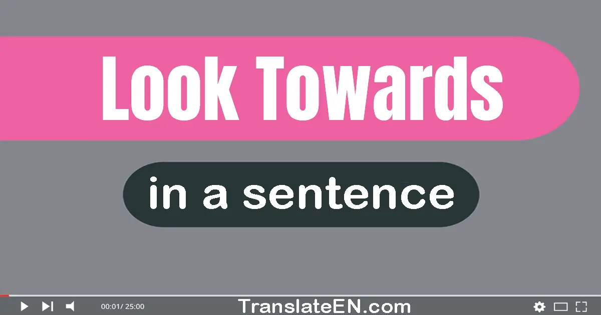 Look Towards in a sentence