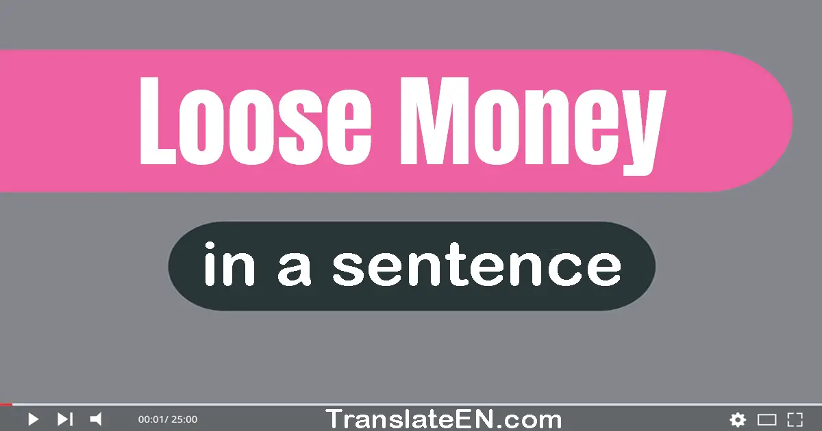 Loose Money in a sentence