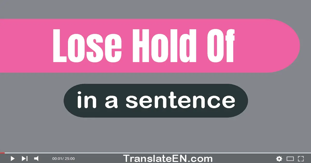 Lose Hold Of in a sentence