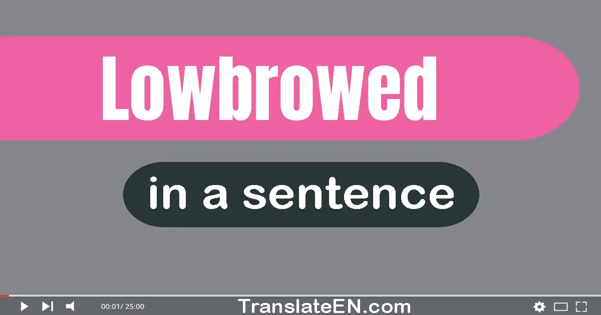 Lowbrowed in a sentence