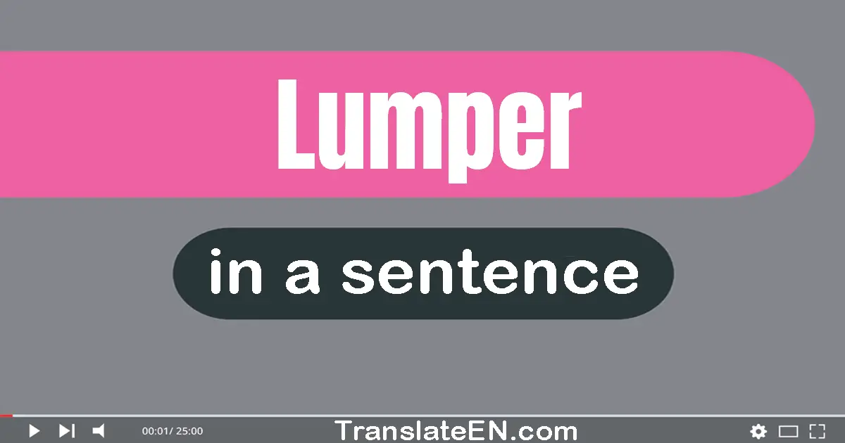 Lumper in a sentence