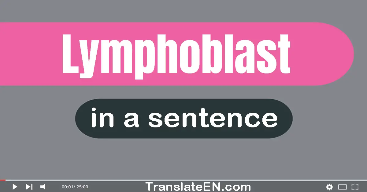 Lymphoblast in a sentence