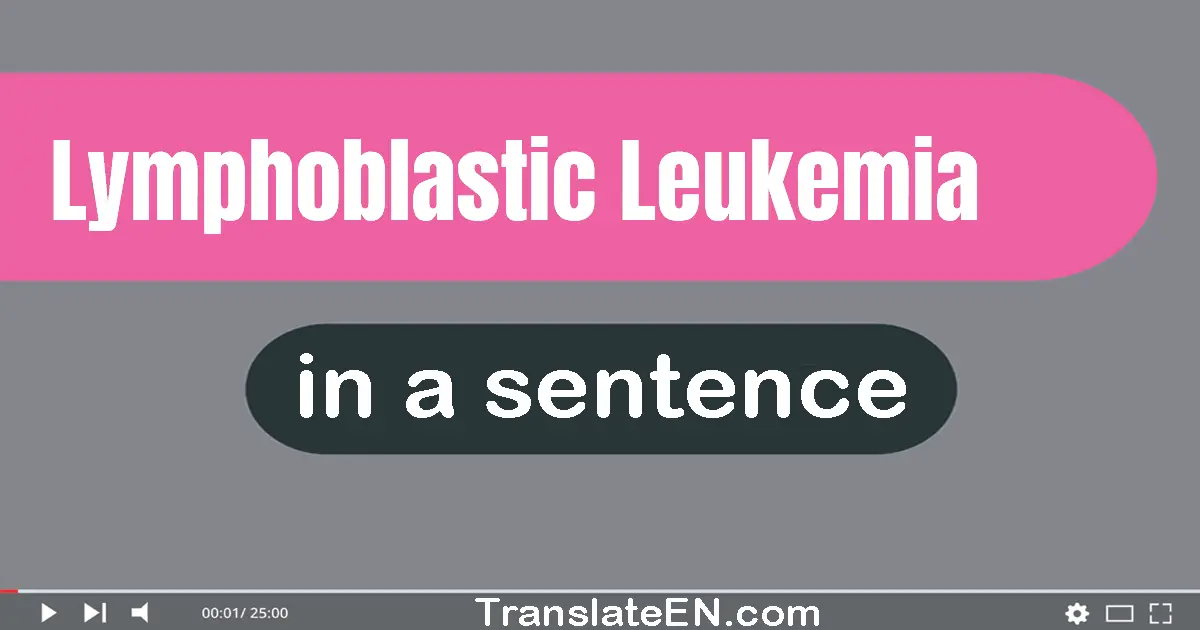 Lymphoblastic Leukemia in a sentence