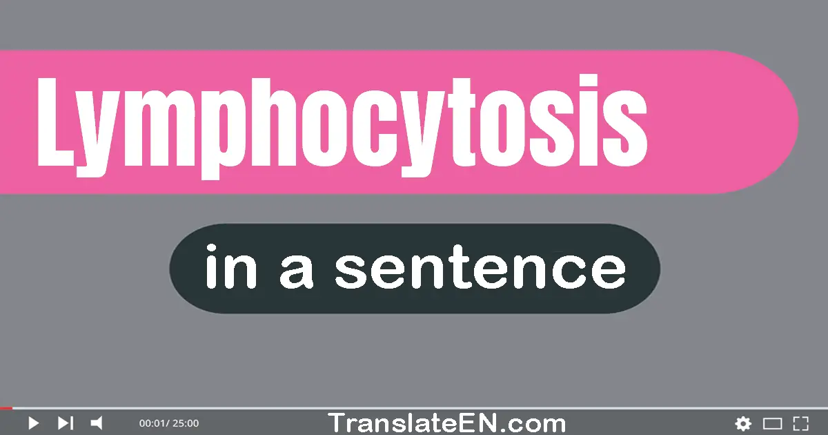 Lymphocytosis in a sentence