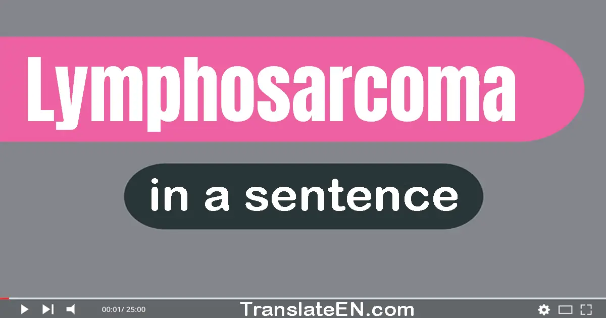 Lymphosarcoma in a sentence