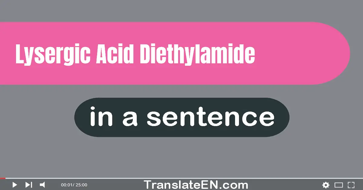 Lysergic Acid Diethylamide in a sentence