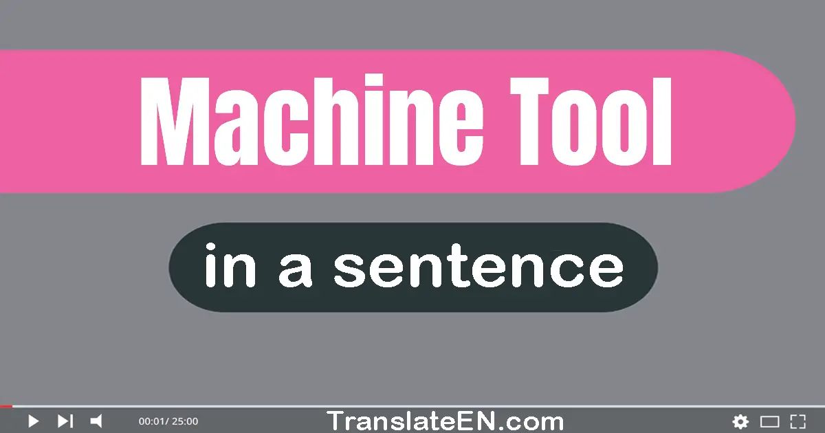 Use "machine tool" in a sentence | "machine tool" sentence examples
