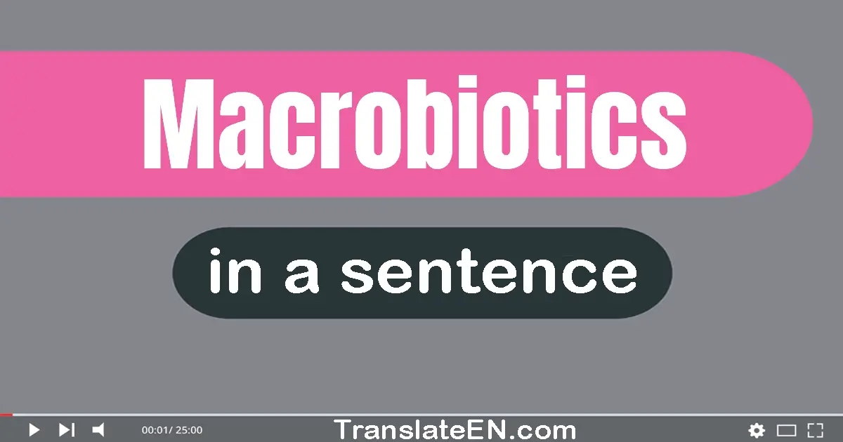 Use "macrobiotics" in a sentence | "macrobiotics" sentence examples