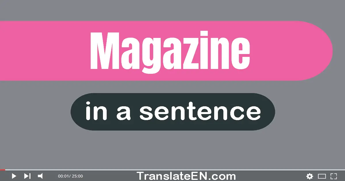 Use "magazine" in a sentence | "magazine" sentence examples