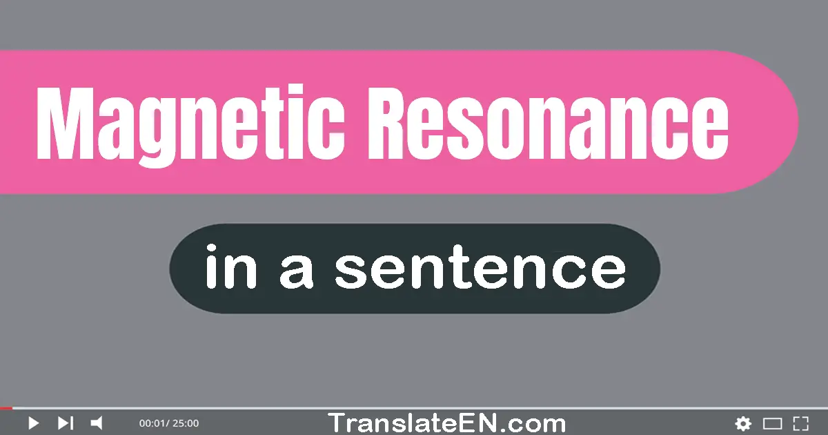 Use "magnetic resonance" in a sentence | "magnetic resonance" sentence examples