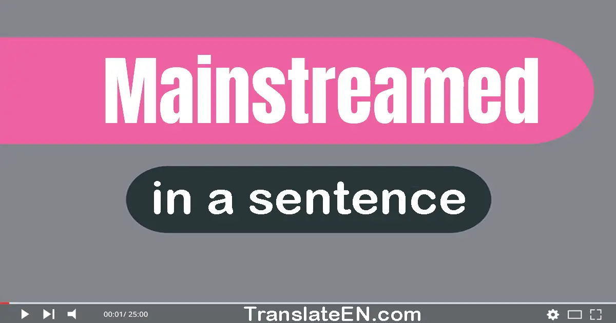 Mainstreamed in a sentence