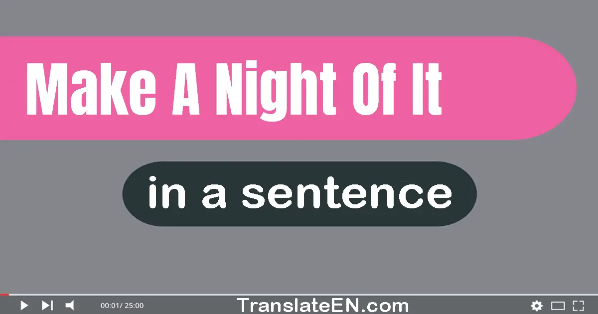 Make A Night Of It in a sentence