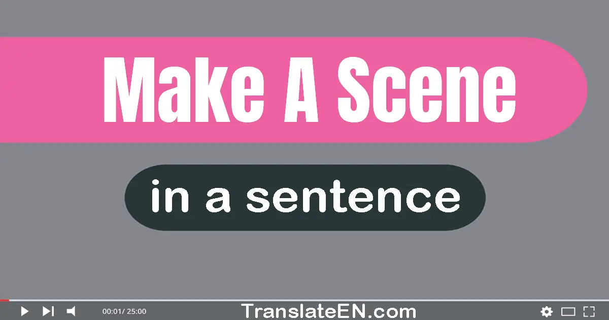 Make A Scene in a sentence