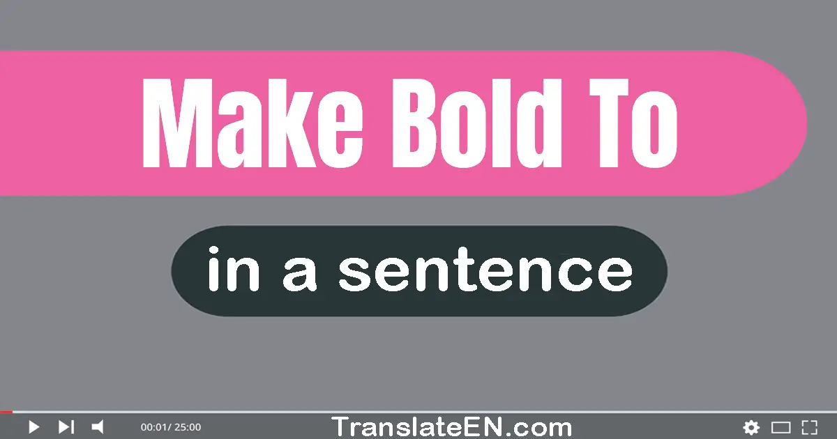 Use "make bold to" in a sentence | "make bold to" sentence examples