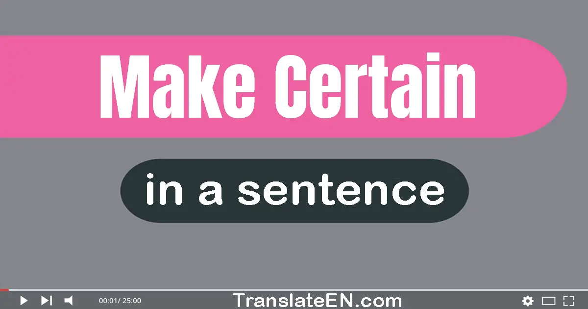 Make Certain in a sentence