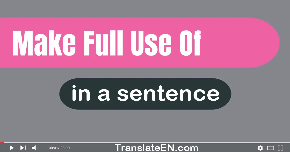 Use "make full use of" in a sentence | "make full use of" sentence examples