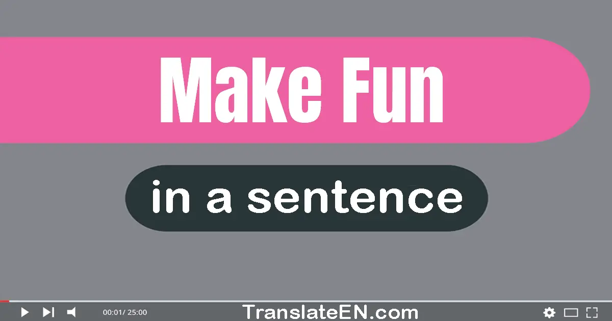 Use "make fun" in a sentence | "make fun" sentence examples