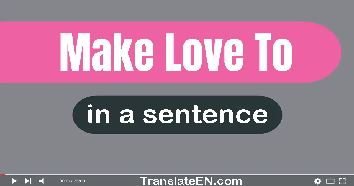 Make Love To in a sentence