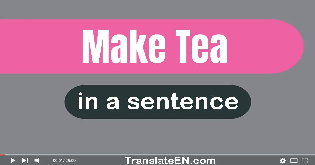 Make Tea in a sentence