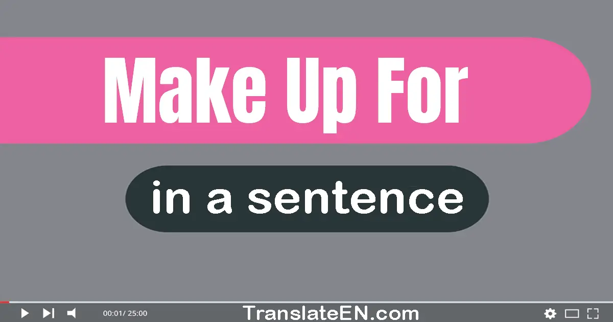 Make Up For in a sentence