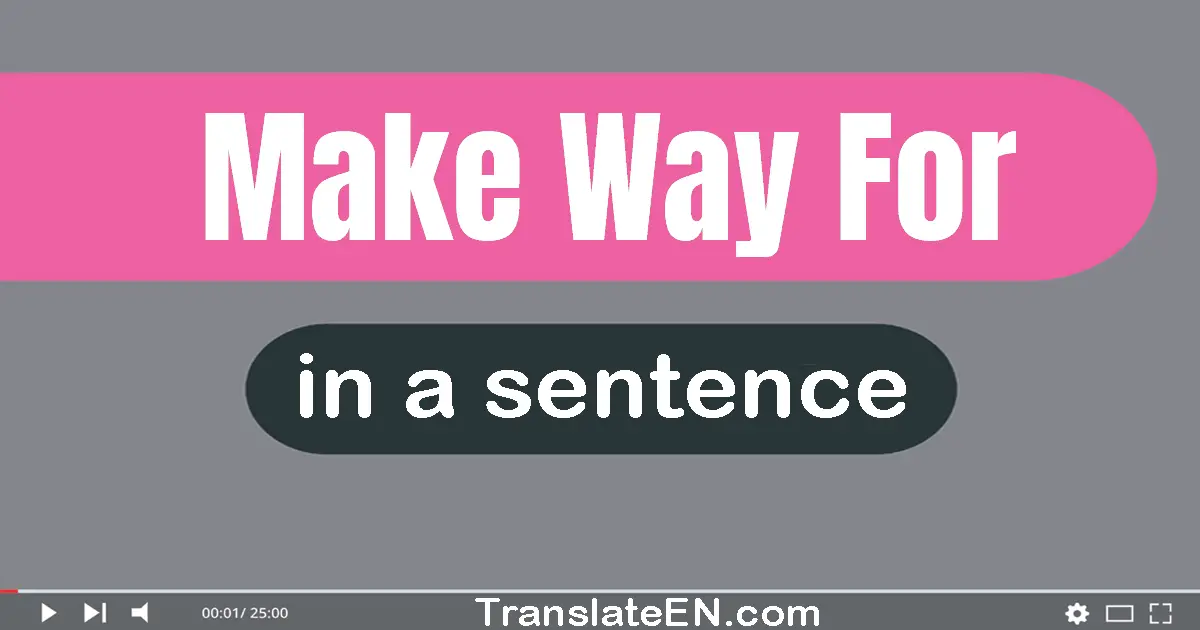 Use "make way for" in a sentence | "make way for" sentence examples