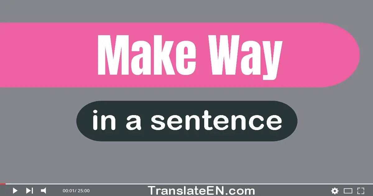 Use "make way" in a sentence | "make way" sentence examples