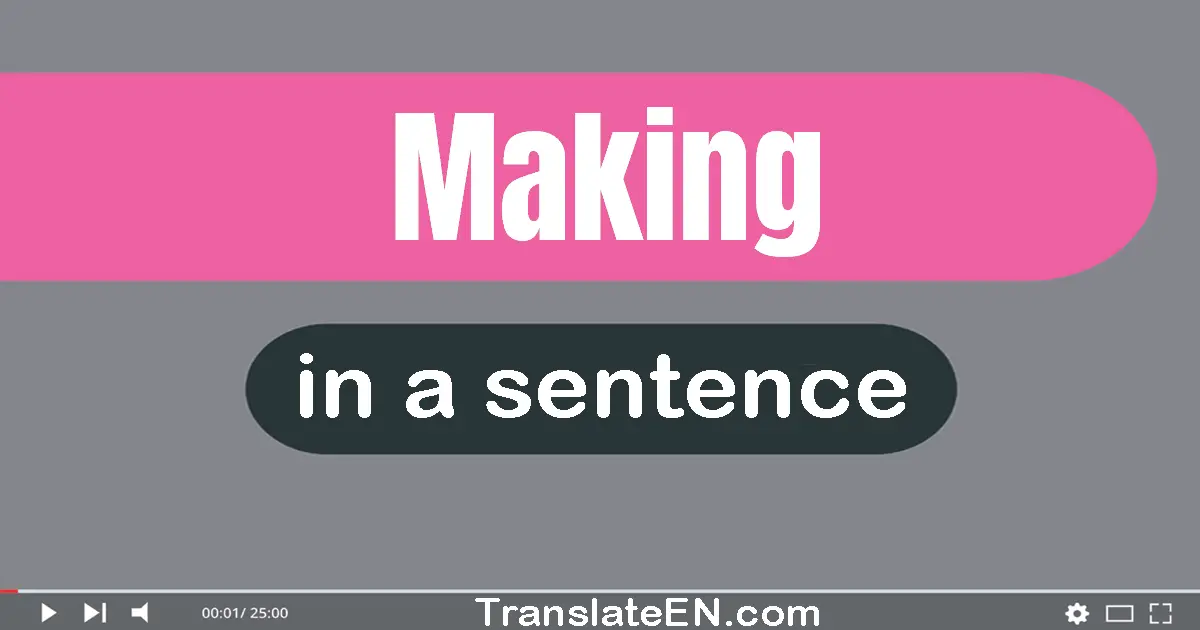 Use "making" in a sentence | "making" sentence examples