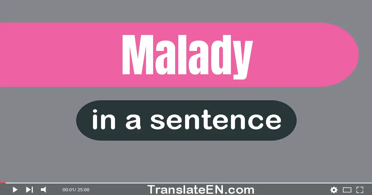 Use "malady" in a sentence | "malady" sentence examples