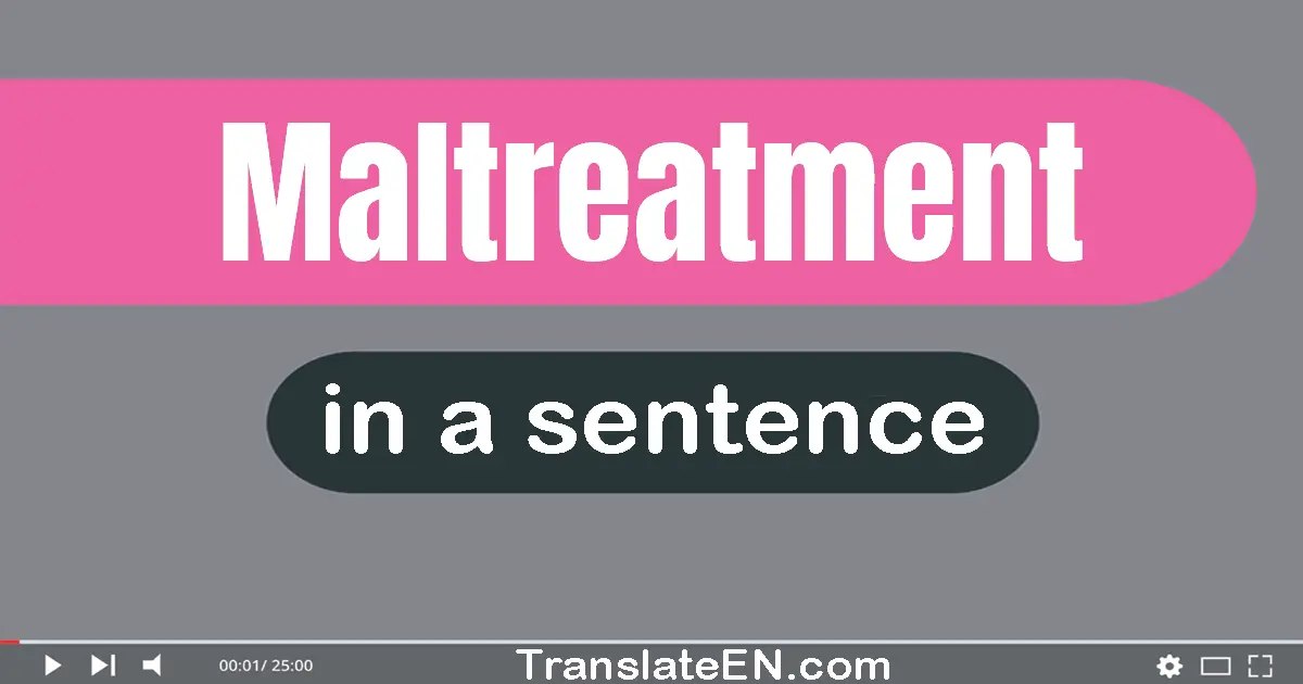 Maltreatment in a sentence