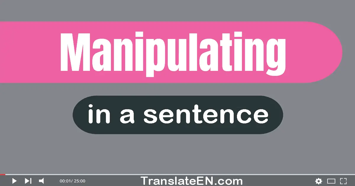 Manipulating in a sentence