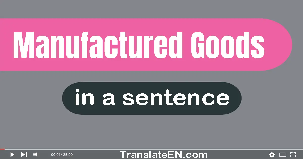 Manufactured Goods in a sentence