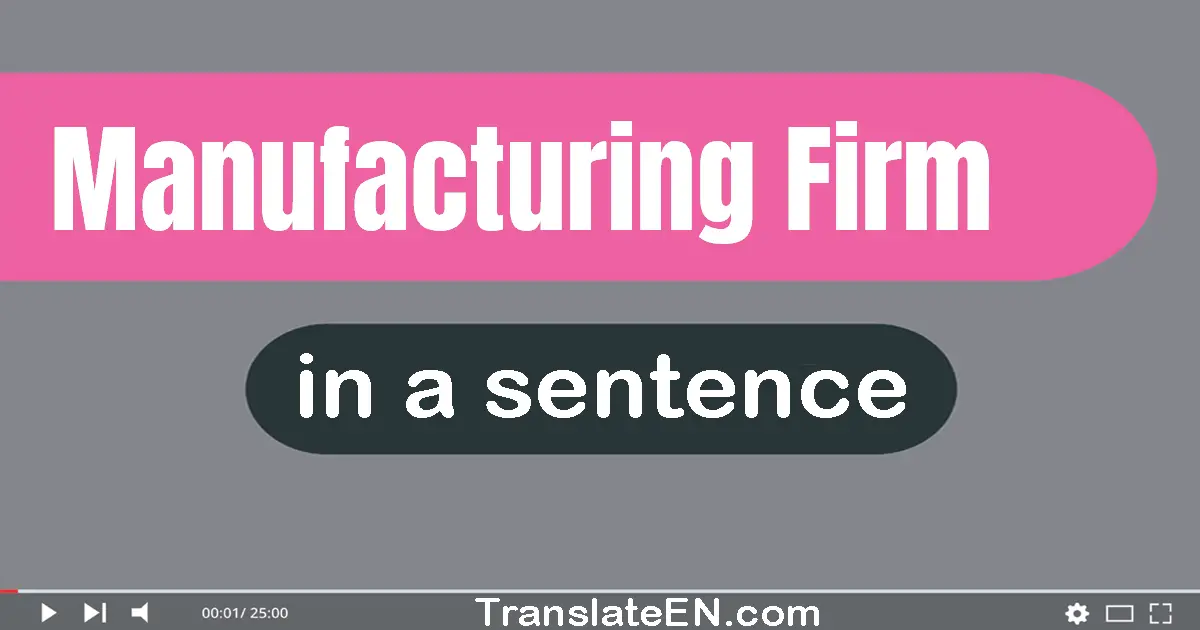 Manufacturing Firm in a sentence