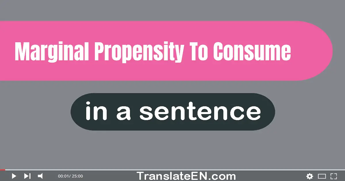 Use "marginal propensity to consume" in a sentence | "marginal propensity to consume" sentence examples