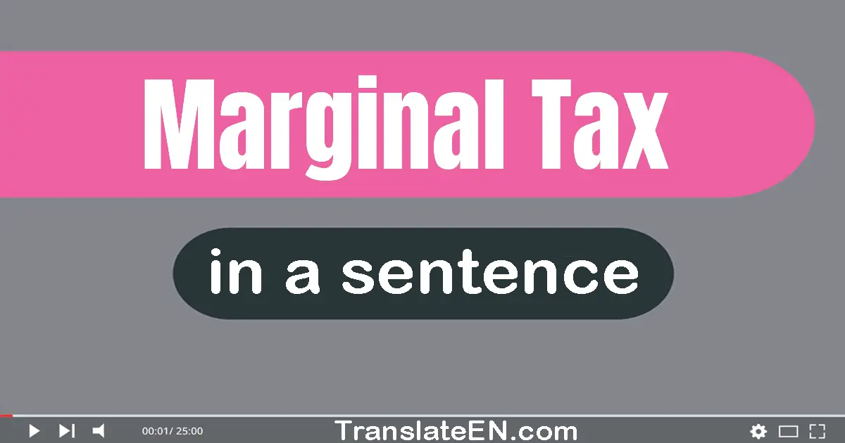 Use "marginal tax" in a sentence | "marginal tax" sentence examples
