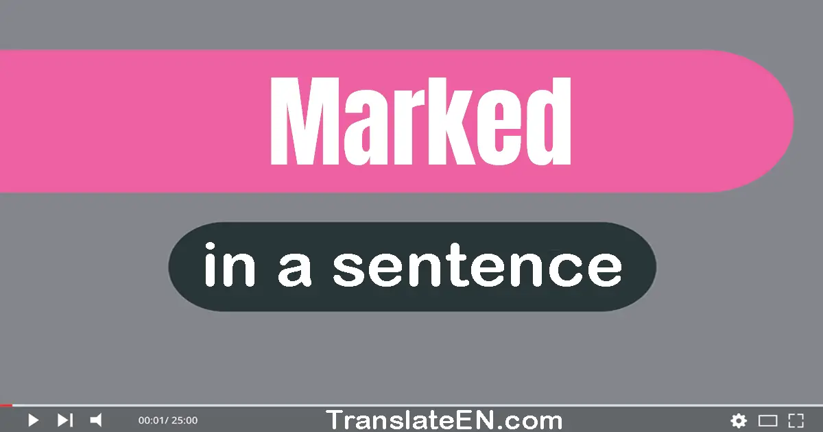 Use "marked" in a sentence | "marked" sentence examples