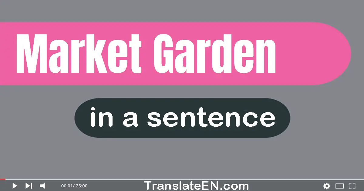 Use "market garden" in a sentence | "market garden" sentence examples