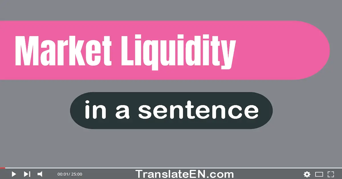 Use "market liquidity" in a sentence | "market liquidity" sentence examples