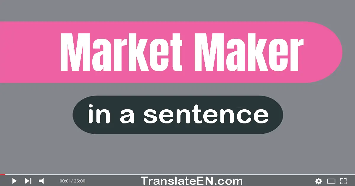 Use "market maker" in a sentence | "market maker" sentence examples