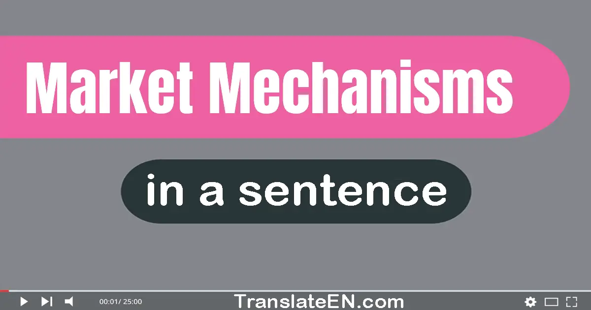 Use "market mechanisms" in a sentence | "market mechanisms" sentence examples