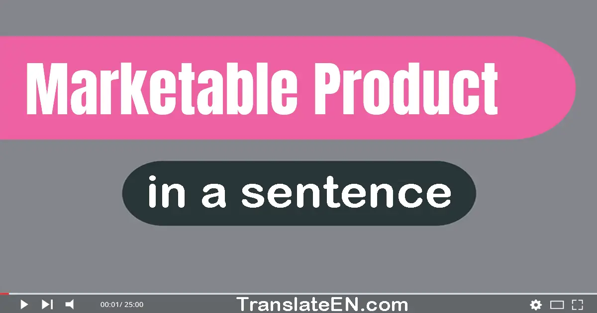 Use "marketable product" in a sentence | "marketable product" sentence examples