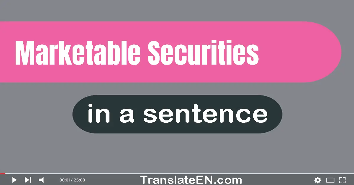 Use "marketable securities" in a sentence | "marketable securities" sentence examples
