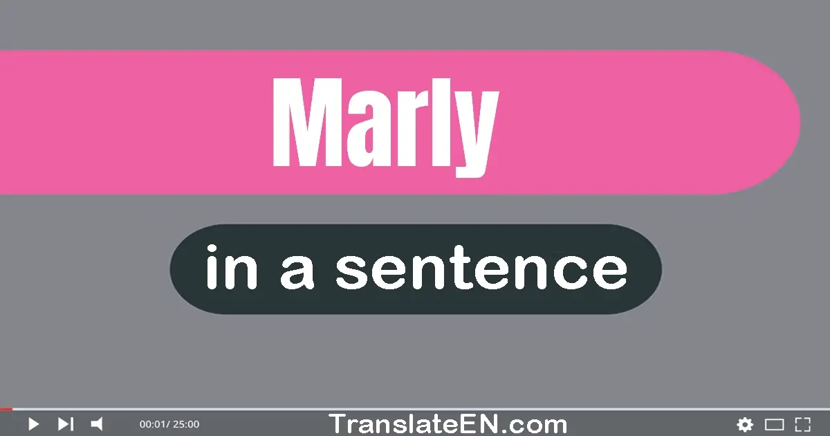 Marly in a sentence