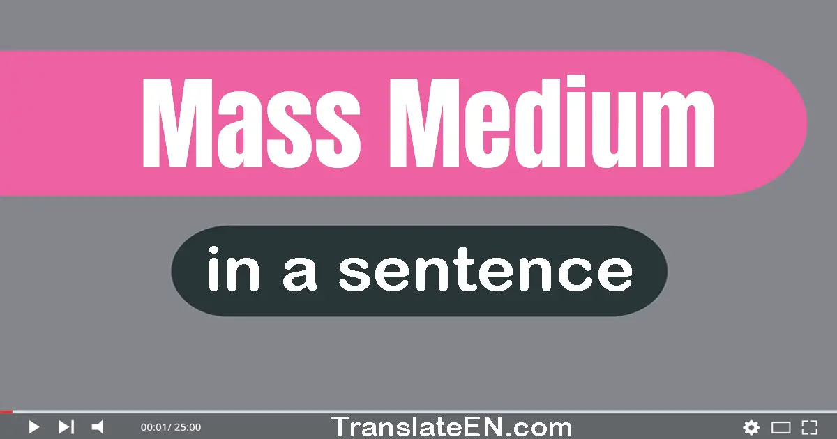 Mass Medium in a sentence