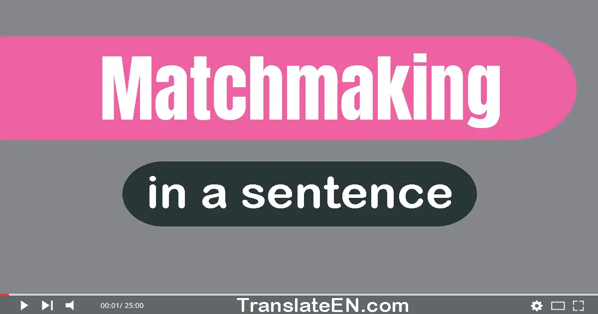 Matchmaking in a sentence